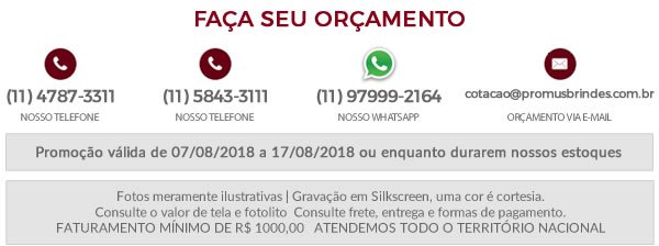 Faça seu Orçamento Promoção válida de 07/08/2018 a 17/08/2018 ou enquanto durarem nossos estoques