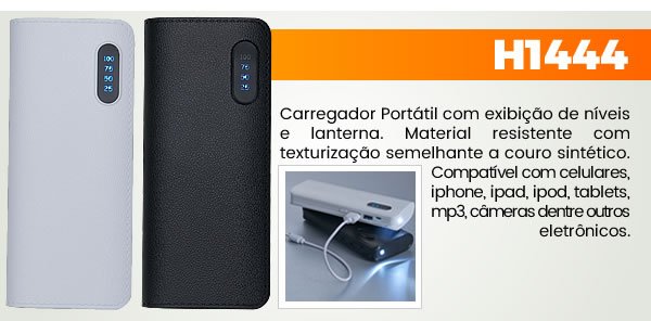 H1444 Carregador Portátil com exibição de níveis e lanterna. Material resistente com texturização semelhante a couro sintético.Compatível com celulares, iphone, ipad, ipod, tablets, mp3, câmeras dentre outroseletrônicos.