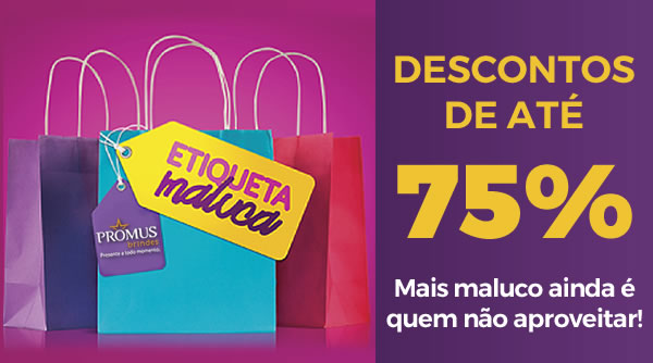 Descontos de até 75% - Mais maluco ainda é quem não aproveitar!