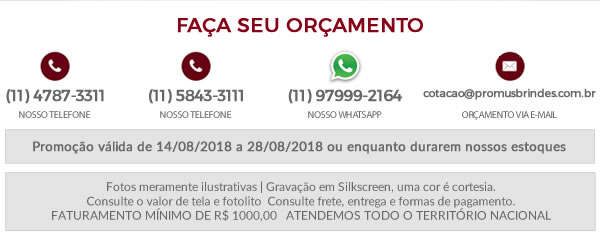 Faça seu Orçamento Promoção válida de 14/08/2018 a 28/08/2018 ou enquanto durarem nossos estoques