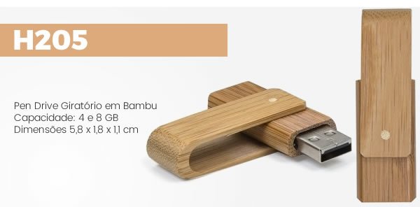 H205 Pen Drive Giratório em BambuCapacidade: 4 e 8 GB Dimensões 5,8 x 1,8 x 1,1 cm