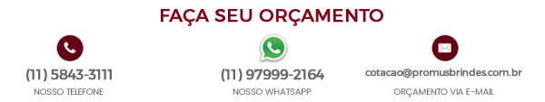 Faça seu orçamento dos Brindes Personalizados: 11 5843-3111 / 11 97999-2164