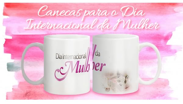 Canecas para o Dia Internacional da Mulher