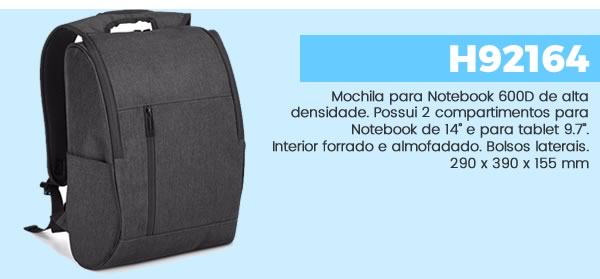 H92164 Mochila para Notebook 600D de alta densidade. Possui 2 compartimentos para Notebook de 14’’ e para tablet 9.7’’. Interior forrado e almofadado. Bolsos laterais. 290 x 390 x 155 mm