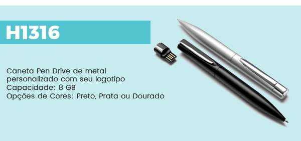H1316 Caneta Pen Drive de metal personalizado com seu logotipoCapacidade: 8 GBOpções de Cores: Preto, Prata ou Dourado