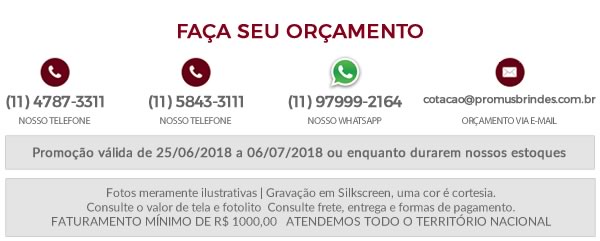 Faça seu Orçamento Promoção válida de 25/06/2018 a 06/07/2018 ou enquanto durarem nossos estoques