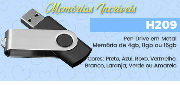 H209 Memórias Incríveis - Pen Drive em MetalMemória de 4gb, 8gb ou 16gbCores: Preto, Azul, Roxo, Vermelho, Branco, Laranja, Verde ou Amarelo