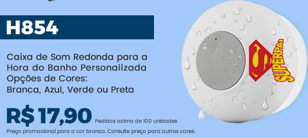 H854 Caixa de Som Redonda para a Hora do Banho PersonalizadaOpções de Cores:Branca, Azul, Verde ou Preta R$ 17,90