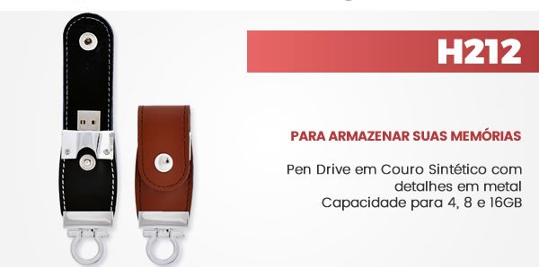 H212 PARA ARMAZENAR SUAS MEMÓRIAS Pen Drive em Couro Sintético com detalhes em metal Capacidade para 4, 8 e 16GB