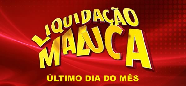 Liquidação Maluca - Último dia do mês