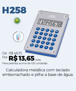 H258 Calculadora metálica com teclado emborrachado e pilha a base de água. Por R$ 13,65