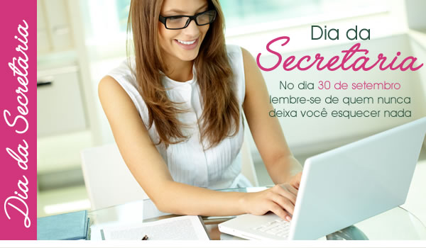 Dia da Secretária - No dia 30 de setembro lembre-se de quem nunca deixa você esquecer nada