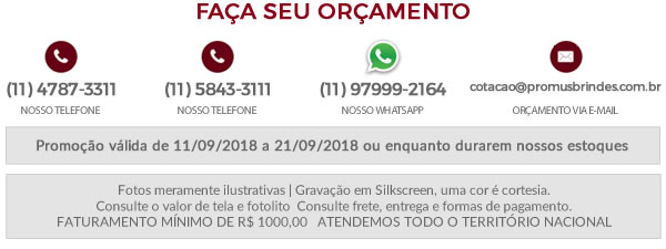 Faça seu Orçamento Promoção válida de 11/09/2018 a 21/09/2018 ou enquanto durarem nossos estoques