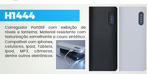 H1444 Carregador Portátil com exibição de níveis e lanterna. Material resistente com texturização semelhante a couro sintético. Compatível com iphones,celulares, Ipad, Tablets, ipod, MP3, câmeras,dentre outros eletrônicos.