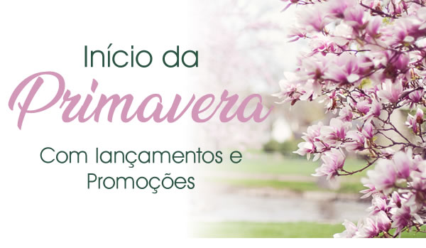 Inicio da Primavera com lançamentos e promoções