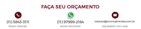 Faça seu orçamento dos Brindes Personalizados: 11 5843-3111 / 11 97999-2164