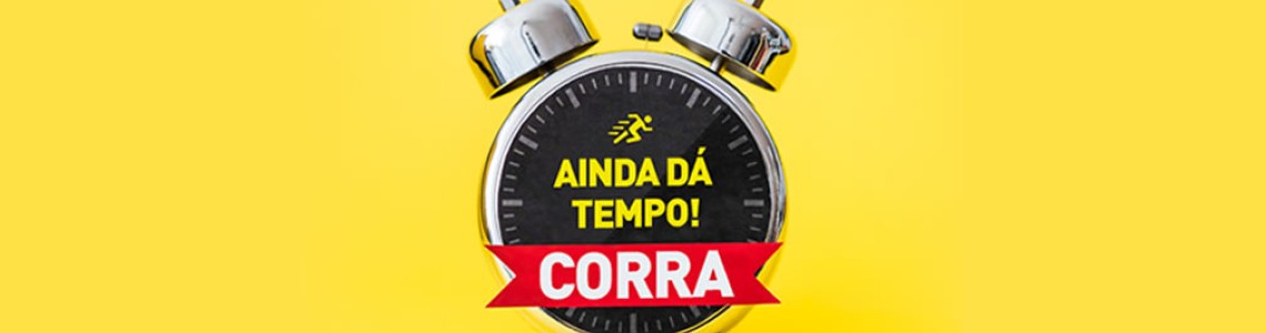 Ainda dá tempo! Corra