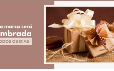 Sua marca será lembrada todos os dias